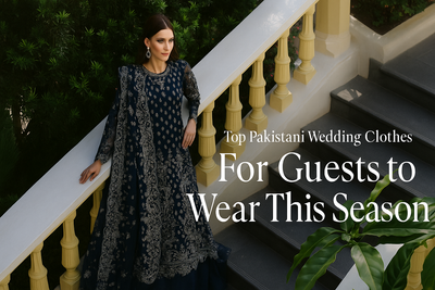 Top Pakistani Wedding Clothes for Guests to Wear This Season