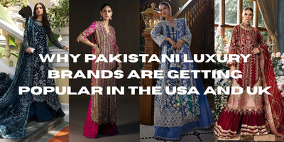 Why Pakistani Luxury Brands Are Getting Popular in the USA and UK